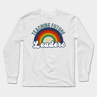 Teaching Future Leaders Teacher Inspirational Appreciation Long Sleeve T-Shirt